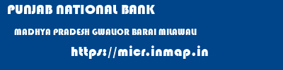 PUNJAB NATIONAL BANK  MADHYA PRADESH GWALIOR BARAI MILAWALI  micr code